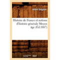Histoire de France Et Notions d'Histoire Générale Moyen Âge (Éd.1887)