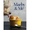 Maeby and Me: Recipes and Stories of How One Human and Her Dog Dessert Together