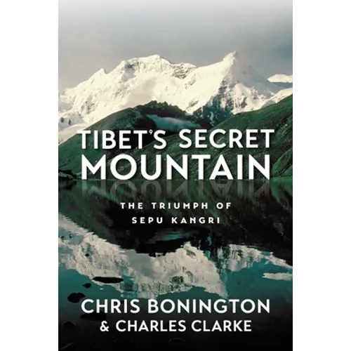 Tibet's Secret Mountain: The Triumph of Sepu Kangri