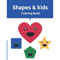 Shapes & Kids Coloring Book: Fun with Shapes, Colors, Big Activity Workbook for Toddlers & Kids Ages 2 - 8 years