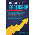 Future Proof Leadership: Transform Your Behavior, Thoughts and Communication with NLP, Rational Thinking Models, and Emotional Intelligence for