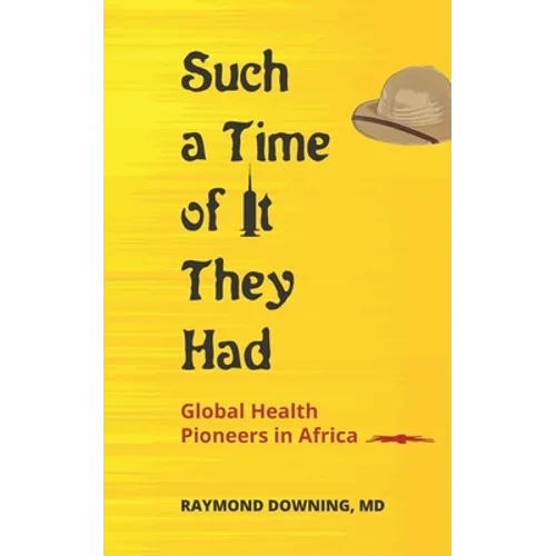 Such a Time of It They Had: Global Health Pioneers in Africa