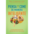 Piensa Y Come de Manera Inteligente: Un Enfoque Neurocientífico Para Una Mente Más Clara Y Una Vida Sana