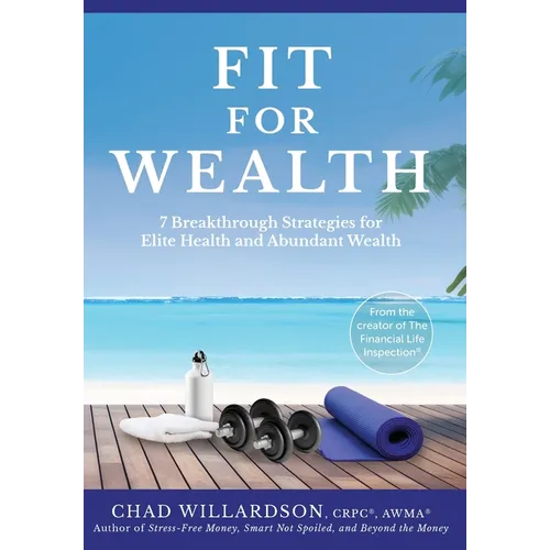 Fit for Wealth: 7 Breakthrough Strategies for Elite Health and Abundant Wealth