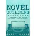 Novel Outlining: Step-by-Step 2 Manuscripts in 1 Book Essential Novel Outline, Novel Chapter Planning and Fiction Book Outlining Tricks