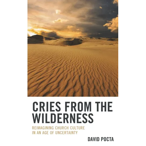Cries from the Wilderness: Reimagining Church Culture in an Age of Uncertainty
