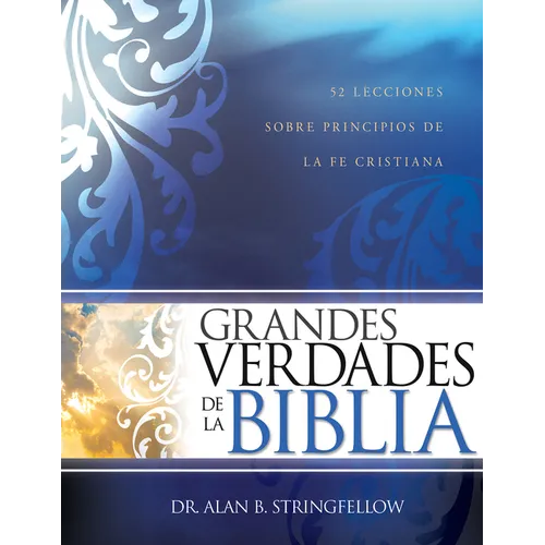 Grandes Verdades de la Biblia: 52 Lecciones Sobre Principios de la Fe Cristiana