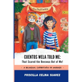 Cuentos Wela Told Me: That Scared the Beeswax Out of Me!: A Bilingual Capirotada of Musings (Extended Edition)