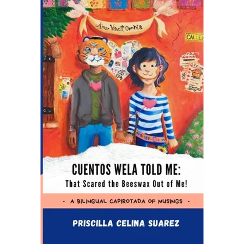 Cuentos Wela Told Me: That Scared the Beeswax Out of Me!: A Bilingual Capirotada of Musings (Extended Edition)