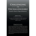 Challenging the Unchallengeable: Einstein'S Theory of Special Relativity