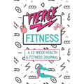 Fierce Fitness: A 12-Week Food & Fitness Journal To Inspire You!