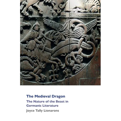 The Medieval Dragon: The Nature of the Beast in Germanic Literature