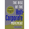 The Rise of the Anti-Corporate Movement: Corporations and the People Who Hate Them