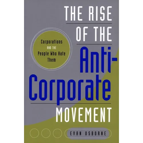 The Rise of the Anti-Corporate Movement: Corporations and the People Who Hate Them