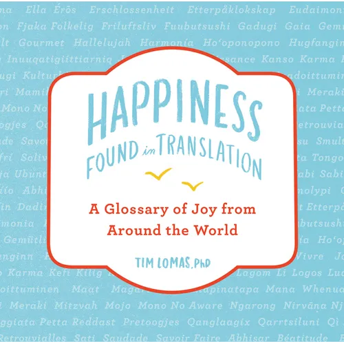 Happiness--Found in Translation: A Glossary of Joy from Around the World
