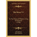 The Bruce V1: Or The History Of Robert I, King Of Scotland (1790)