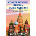 Conversational Russian Quick and Easy: The Most Innovative Technique to Learn the Russian Language