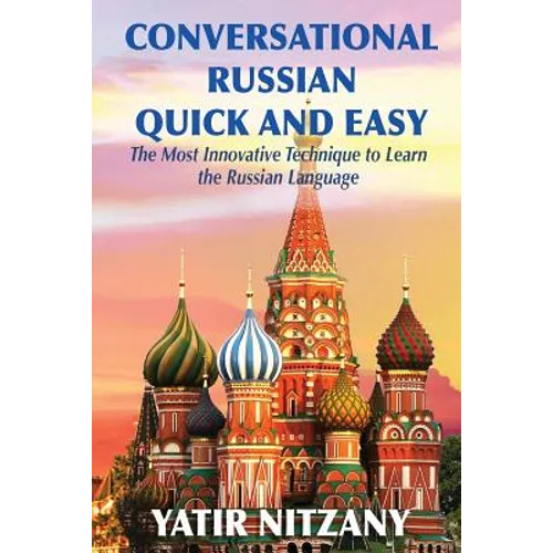 Conversational Russian Quick and Easy: The Most Innovative Technique to Learn the Russian Language