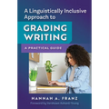 A Linguistically Inclusive Approach to Grading Writing: A Practical Guide