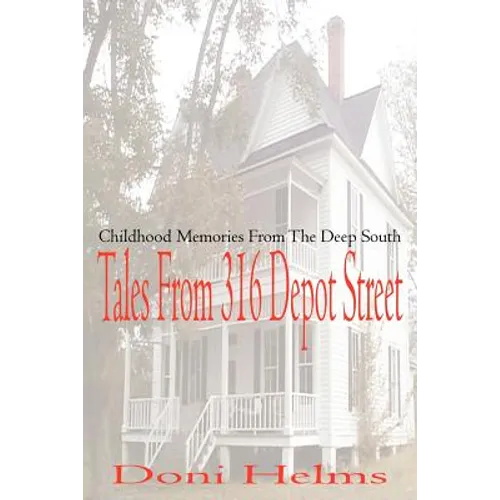 Tales from 316 Depot Street: Childhood Memories from the Deep South
