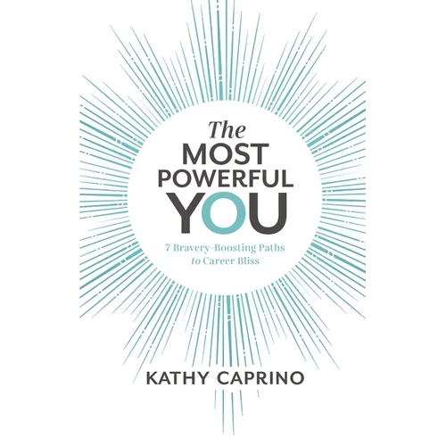 The Most Powerful You: 7 Bravery-Boosting Paths to Career Bliss