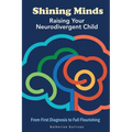 Shining Minds: Raising Your Neurodivergent Child. From First Diagnosis to Full Flourishing