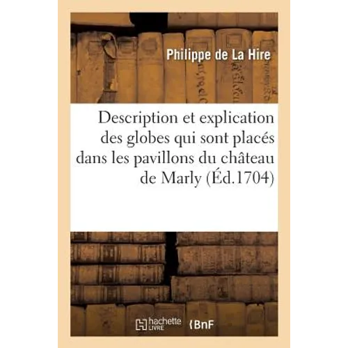 Description et explication des globes qui sont placés dans les pavillons du château de Marly
