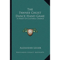 The Pawnee Ghost Dance Hand Game: A Study Of Cultural Change