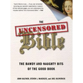 The Uncensored Bible: The Bawdy and Naughty Bits of the Good Book