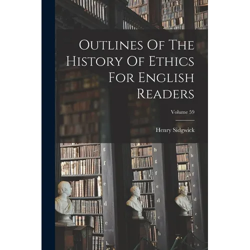 Outlines Of The History Of Ethics For English Readers; Volume 59