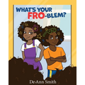 What's Your Fro-Blem?
