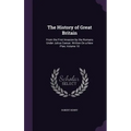 The History of Great Britain: From the First Invasion by the Romans Under Julius Caesar. Written On a New Plan, Volume 10