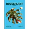 The Houseplant Handbook: A Beginner's Guide to Caring for Houseplants