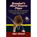 Baseball's Most Bizarre Plays: A Roster of the Odd, the Improbable and the Downright Confounding in Major League History