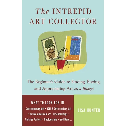 The Intrepid Art Collector: The Beginner's Guide to Finding, Buying, and Appreciating Art on a Budget - Paperback