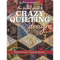 The Visual Guide to Crazy Quilting Design: Simple Stitches, Stunning Results