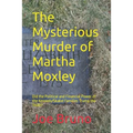 The Mysterious Murder of Martha Moxley: Did the Political and Financial Power of the Kennedy/Skakel Families Trump the Truth?