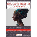 Douleurs muettes de femmes: Prix de la Plume Engagée pour la Femme