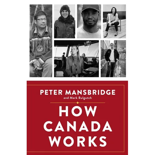 How Canada Works: The People Who Make Our Nation Thrive