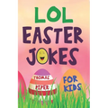 LOL Easter Jokes For Kids: Easter Basket Gift Suffer Idea For Boys and Girls