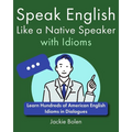 Speak English Like a Native Speaker with Idioms: Learn Hundreds of American English Idioms in Dialogues