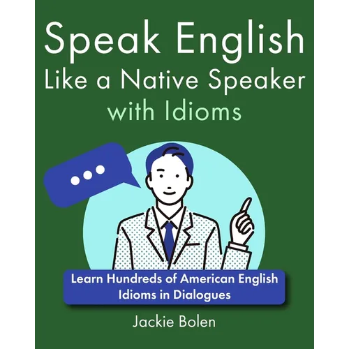 Speak English Like a Native Speaker with Idioms: Learn Hundreds of American English Idioms in Dialogues