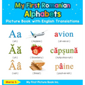 My First Romanian Alphabets Picture Book with English Translations: Bilingual Early Learning & Easy Teaching Romanian Books for Kids
