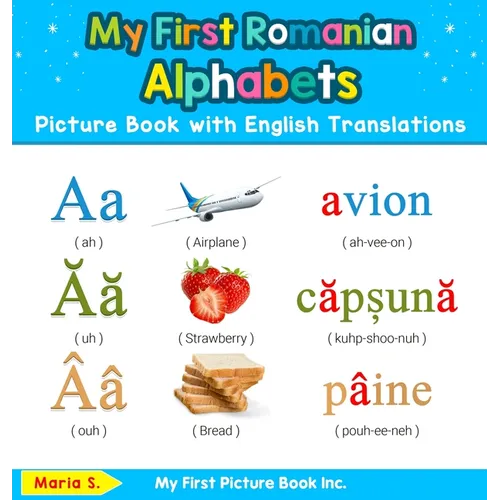 My First Romanian Alphabets Picture Book with English Translations: Bilingual Early Learning & Easy Teaching Romanian Books for Kids