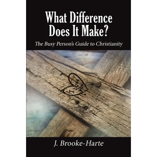 What Difference Does It Make?: The Busy Person's Guide to Christianity