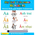 My First Vietnamese Alphabets Picture Book with English Translations: Bilingual Early Learning & Easy Teaching Vietnamese Books for Kids