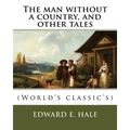 The man without a country, and other tales. By: Edward E. Hale ( short story).: Edward Everett Hale (April 3, 1822 - June 10, 1909) was an American au