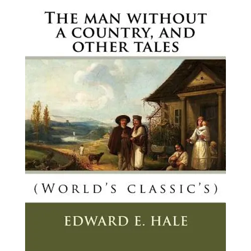 The man without a country, and other tales. By: Edward E. Hale ( short story).: Edward Everett Hale (April 3, 1822 - June 10, 1909) was an American au
