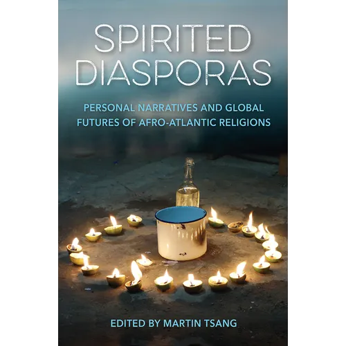 Spirited Diasporas: Personal Narratives and Global Futures of Afro-Atlantic Religions