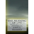 The Meaning of Life: Religious, Philosophical, Transhumanist, and Scientific Perspectives